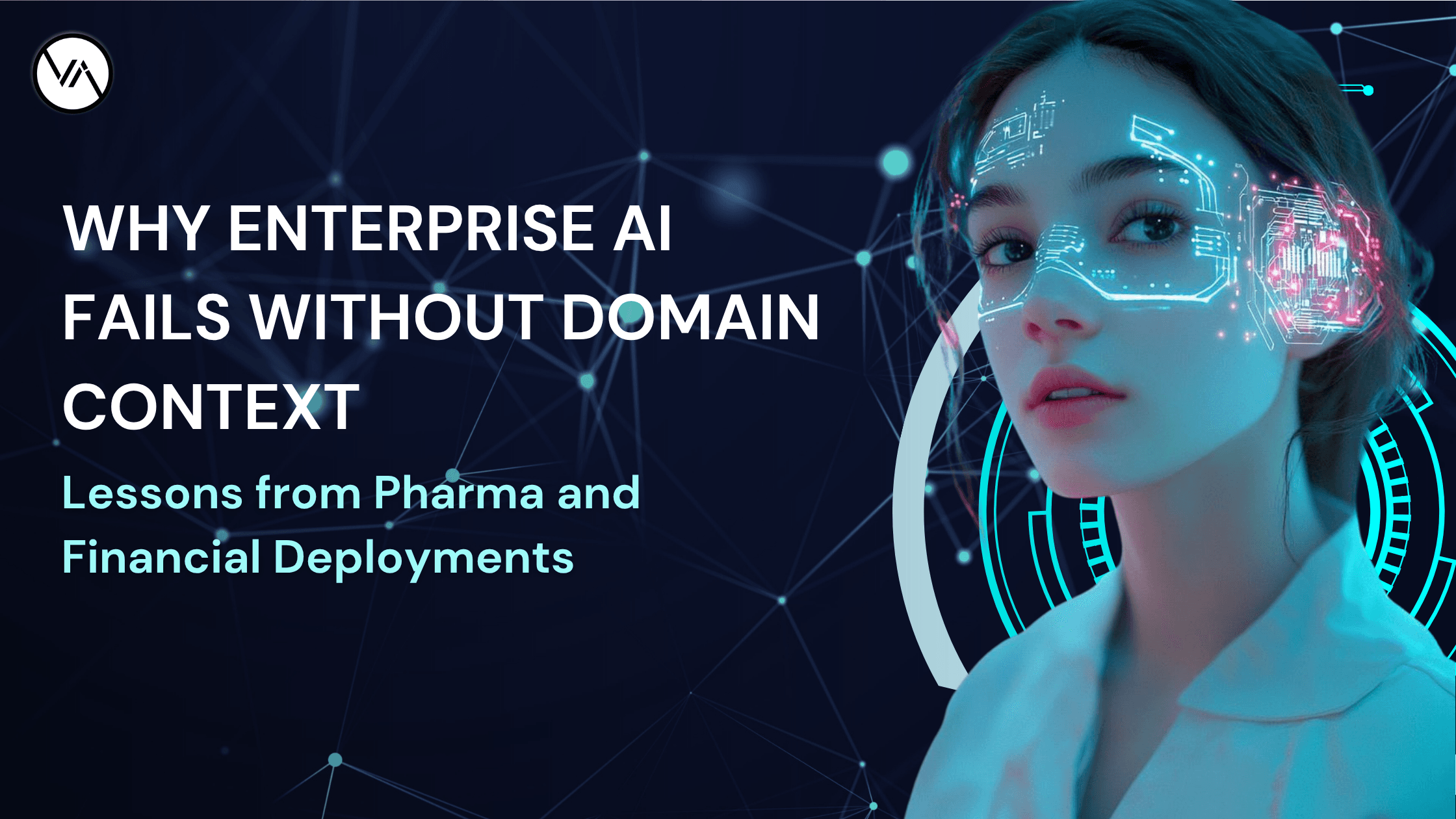 Why Enterprise AI Fails Without Domain Context: Lessons from Pharma and Financial Deployments