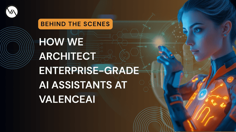 behind-the-scenes-how-we-architect-enterprise-grade-ai-assistants-at-valenceai