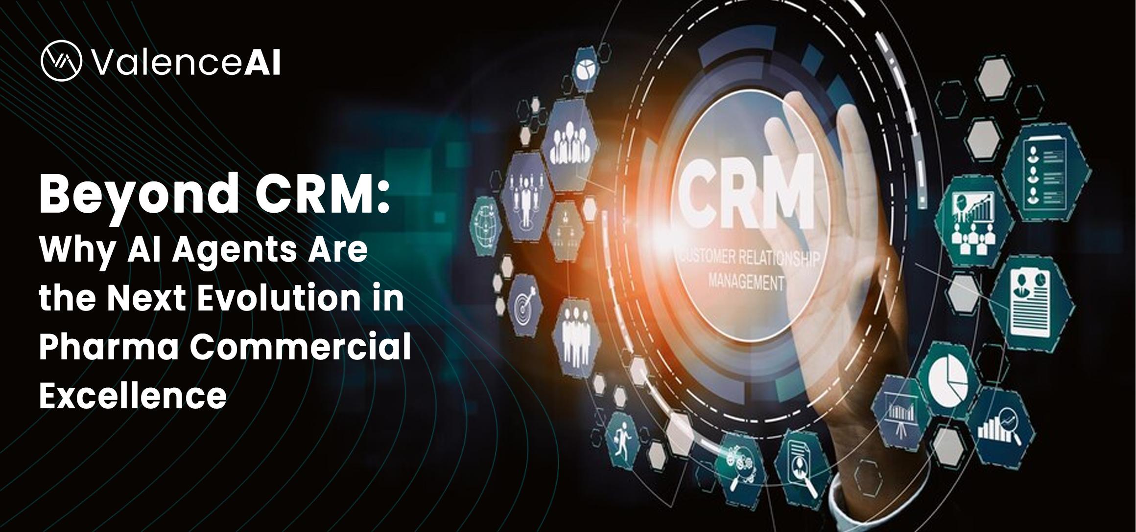 Beyond CRM: Why AI Agents Are the Next Evolution in Pharma Commercial Excellence