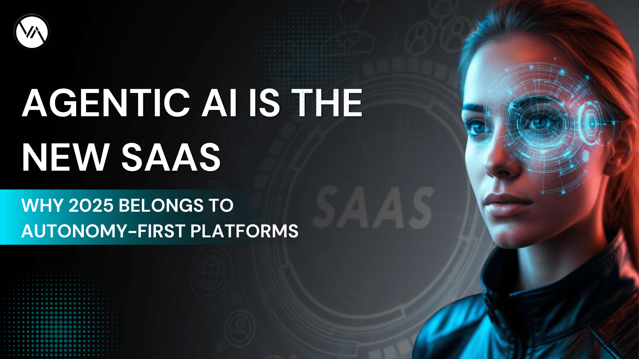 Agentic AI Is the New SaaS: Why 2025 Belongs to Autonomy-First Platforms
